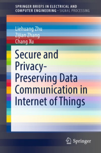 Xu, Chang;Zhang, Zijian;Zhu, Liehuang — Secure and privacy-preserving data communication in internet of things