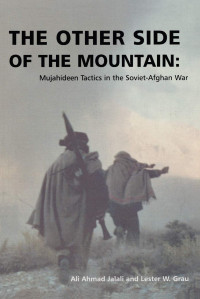 Ali Ahmad Jalali, Lester W. Grau — The Other Side of the Mountain: Mujahadeen Tactics in the Soviet-Afghan War 