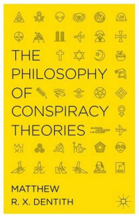 M. Dentith — The Philosophy of Conspiracy Theories