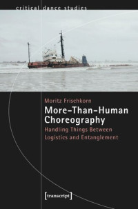 Moritz Frischkorn — More-Than-Human Choreography: Handling Things Between Logistics and Entanglement