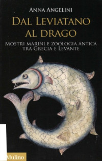 Anna Angelini — Dal Leviatano al drago. Mostri marini e zoologia antica tra Grecia e Levante