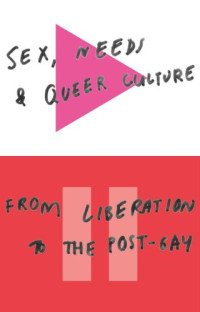 Alderson, David — Sex, needs and queer culture: from liberation to the postgay