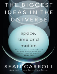 Sean Carroll — The Biggest Ideas in the Universe_ Space, Time and Motion