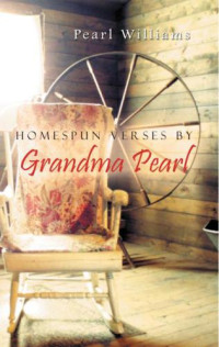 Williams, Pearl — Homespun Verses By Grandma Pearl