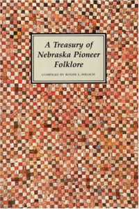 Roger L. Welsch — A Treasury of Nebraska Pioneer Folklore