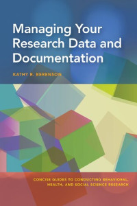 Kathy R. Berenson — Managing Your Research Data And Documentation