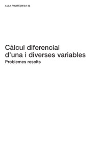 Josep Clotet , Josep Ferrer, M. Isabel García — Càlcul diferencial d’una i diverses variables Problemes resolts