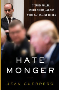 Jean Guerrero — Hatemonger: Stephen Miller, Donald Trump, and the White Nationalist Agenda