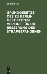 Verein für die Besserung der Strafgefangenen — Grundgesetze des zu Berlin gestifteten Vereins für die Besserung der Strafgefangenen