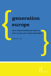 Sandro Gozi — Generation Europe: How Young Europeans Need to Step Up and Save Their Continent