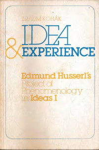 Erazim Kohák — Idea & Experience:Edmund Husserl's Project of Phenomenology in Ideas I