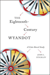 John L. Steckley — The Eighteenth-Century Wyandot: A Clan-Based Study