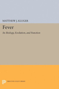 Matthew J. Kluger — Fever: Its Biology, Evolution, and Function