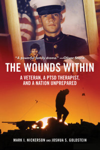 Mark I. Nickerson, Joshua S. Goldstein — The Wounds Within: A Veteran, a PTSD Therapist, and a Nation Unprepared