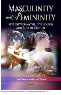 Jacob M. Aston; Estela Vasquez — Masculinity and Femininity: Stereotypes/Myths, Psychology and Role of Culture: Stereotypes/Myths, Psychology and Role of Culture