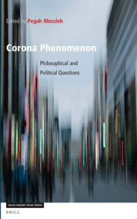 Edited by Pegah Mossleh, Institute for Humanities and Cultural Studies (IHCS) in Tehran (Iran) — Corona Phenomenon: Philosophical and Political Questions (Value Inquiry Books / Social Philosophy, 376)