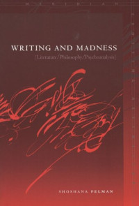 Shoshana Felman — Writing and Madness: (Literature/Philosophy/Psychoanalysis)