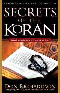 Don Richardson — Secrets of the Koran: Revealing insights into Islam's Holy Book