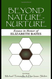 Elizabeth Bates, Michael Tomasello, Dan Isaac Slobin — Beyond nature-nurture: essays in honor of Elizabeth Bates