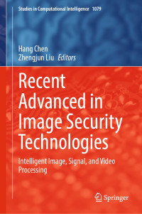 Hang Chen, Zhengjun Liu — Recent Advanced in Image Security Technologies: Intelligent Image, Signal, and Video Processing