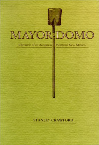 Stanley G. Crawford — Mayordomo: chronicle of an acequia in northern New Mexico