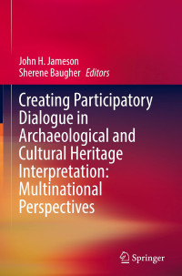 John H. Jameson, Sherene Baugher — Creating Participatory Dialogue in Archaeological and Cultural Heritage Interpretation: Multinational Perspectives