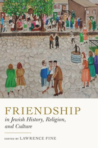 Lawrence Fine (editor) — Friendship in Jewish History, Religion, and Culture