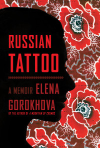 Gorokhova, Elena — Russian tattoo: a memoir
