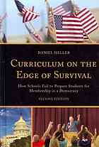 Daniel A Heller — Curriculum on the edge of survival : how schools fail to prepare students for membership in a democracy