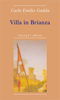 Carlo Emilio Gadda, Giorgio Pinotti (editor) — Villa in Brianza