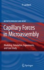 Professor Pierre Lambert (auth.) — Capillary Forces in Microassembly: Modeling, Simulation, Experiments, and Case Study