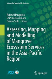 Rajarshi Dasgupta, Shizuka Hashimoto, Osamu Saito — Assessing, Mapping and Modelling of Mangrove Ecosystem Services in the Asia-Pacific Region