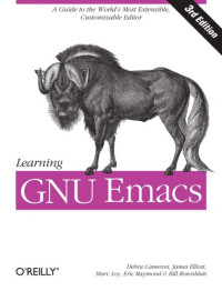 Elliot, James;Rosenblatt, Bill;Cameron, Debra;Loy, Marc;Raymond, Eric — Learning GNU Emacs