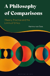 Hartmut von Sass — A Philosophy of Comparisons: Theory, Practice and the Limits of Ethics