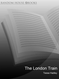 Tessa Hadley — The London Train