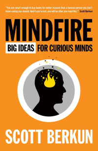 Scott Berkun — Mindfire: Big Ideas for Curious Minds