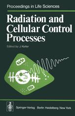 J. Kiefer (auth.), Professor Dr. Jürgen Kiefer (eds.) — Radiation and Cellular Control Processes