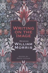 David Latham — Writing on the Image: Reading William Morris