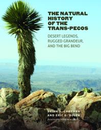 Brian R. Chapman; Eric G. Bolen — The Natural History of the Trans-Pecos: Desert Legends, Rugged Grandeur, and the Big Bend