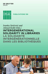 Ivanka Stricevic (editor); Ahmed Ksibi (editor) — Intergenerational solidarity in libraries / La solidarité intergénérationnelle dans les bibliothèques