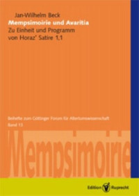 Jan-Wilhelm Beck — Mempsimoirie und Avaritia: Zu Einheit und Programm von Horaz' Satire 1,1 (Beihefte zum Göttinger Forum für Altertumswissenschaft - Band 13)