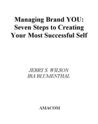 Jerry S. Wilson, Ira Blumenthal — Managing Brand You 7 Steps to Creating Your Most Successful Self