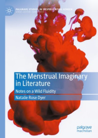 Natalie Rose Dyer — The Menstrual Imaginary in Literature: Notes on a Wild Fluidity