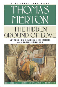 Thomas Merton — The Hidden Ground of Love: Letters