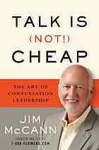 McCann, Jim — Talk is (not!) cheap : the art of conversation leadership