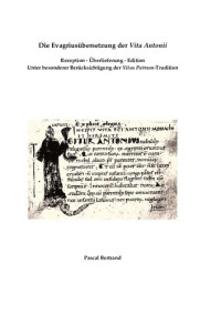 Bertrand Pascal — Die Evagriusübersetzung der Vita Antonii. Rezeption, Überlieferung, Edition. Unter besonderer Berücksichtigung der Vitas Patrum-Tradition