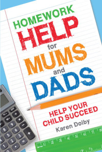 Karen Dolby — Homework Help for Mums and Dads: Help Your Child Succeed