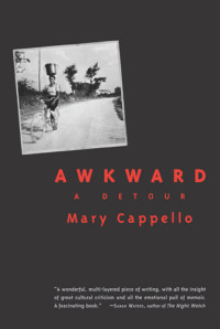 Mary Cappello — Awkward: A Detour