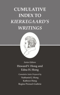 Howard V. Hong (editor); Edna H. Hong (editor); Nathaniel J. Hong (editor); Kathryn Hong (editor); Regine Prenzel-Guthrie (editor) — Kierkegaard's Writings, XXVI, Volume 26: Cumulative Index to Kierkegaard's Writings