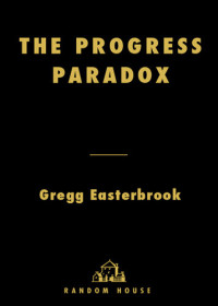 Gregg Easterbrook — The Progress Paradox the Progress Paradox the Progress Paradox